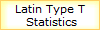 Latin Type T
 Statistics